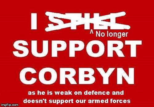 I no longer support Corbyn | image tagged in labour weak on defence,corbyn eww,wearecorbyn,jc4pm gtto,labourisdead,cultofcorbyn | made w/ Imgflip meme maker