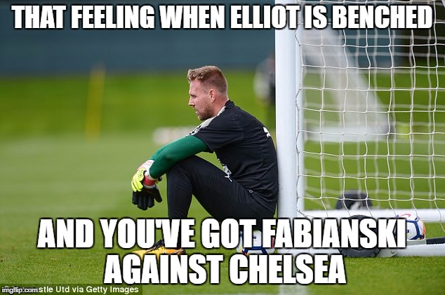 THAT FEELING WHEN ELLIOT IS BENCHED; AND YOU'VE GOT FABIANSKI AGAINST CHELSEA | made w/ Imgflip meme maker