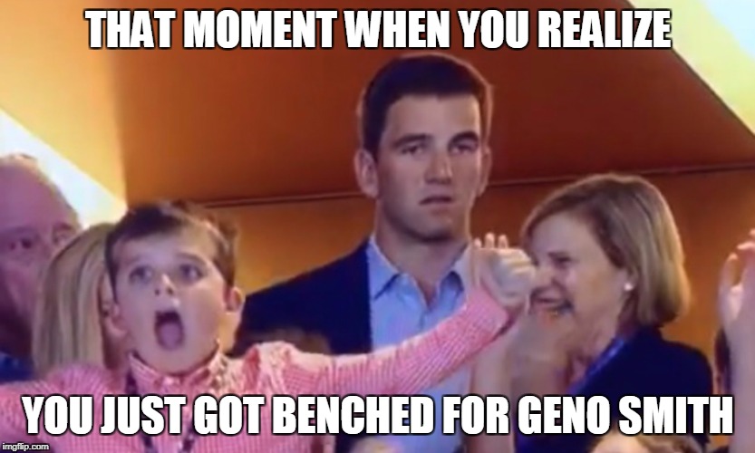 Eli Manning SB50 | THAT MOMENT WHEN YOU REALIZE; YOU JUST GOT BENCHED FOR GENO SMITH | image tagged in eli manning sb50 | made w/ Imgflip meme maker