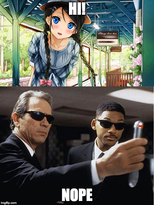I ain't going down this path | HI! NOPE | image tagged in mib,anime girl | made w/ Imgflip meme maker
