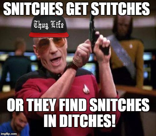 SNITCHES GET STITCHES OR THEY FIND SNITCHES IN DITCHES! | made w/ Imgflip meme maker