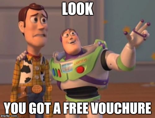 X, X Everywhere Meme | LOOK; YOU GOT A FREE VOUCHURE | image tagged in memes,x x everywhere | made w/ Imgflip meme maker