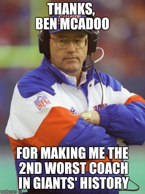 Ray Handley | THANKS,  BEN MCADOO; FOR MAKING ME THE 2ND WORST COACH IN GIANTS' HISTORY | image tagged in football | made w/ Imgflip meme maker