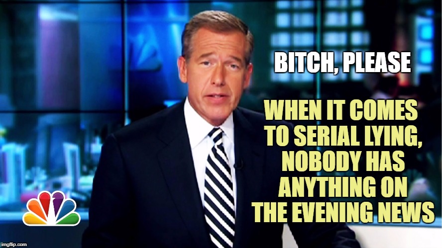 B**CH, PLEASE WHEN IT COMES TO SERIAL LYING, NOBODY HAS ANYTHING ON THE EVENING NEWS | made w/ Imgflip meme maker