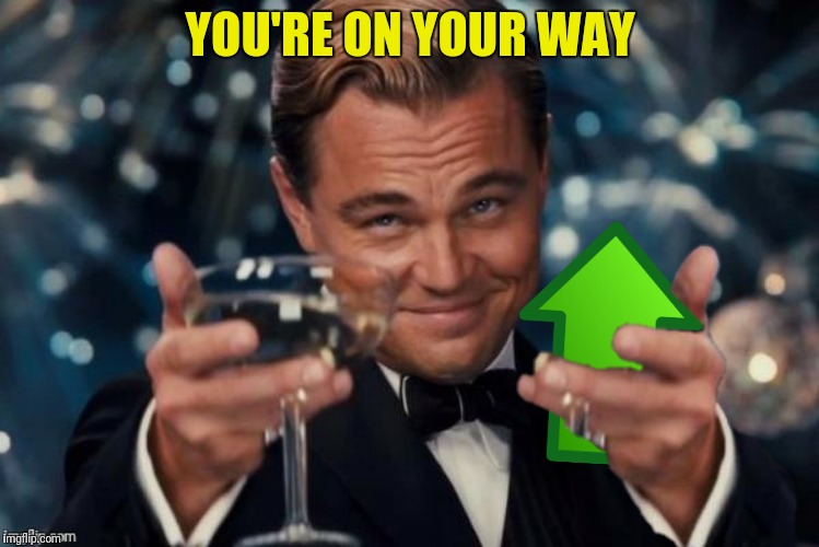 YOU'RE ON YOUR WAY | made w/ Imgflip meme maker