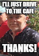 Smug Retired MAMIL | I'LL JUST DRIVE TO THE CAFE THANKS! | image tagged in smug retired mamil | made w/ Imgflip meme maker