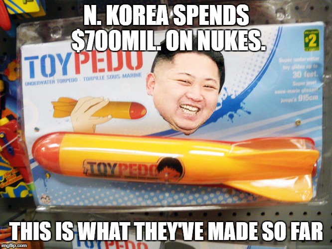 North Korea Rocket  | N. KOREA SPENDS $700MIL. ON NUKES. THIS IS WHAT THEY'VE MADE SO FAR | image tagged in north korea rocket | made w/ Imgflip meme maker