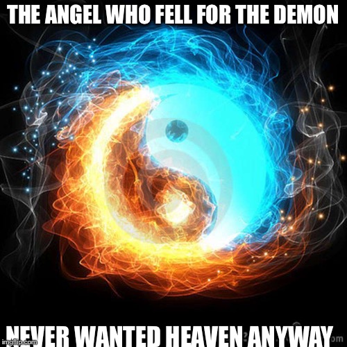 THE ANGEL WHO FELL FOR THE DEMON; NEVER WANTED HEAVEN ANYWAY | image tagged in quotes,love,angel,demon | made w/ Imgflip meme maker