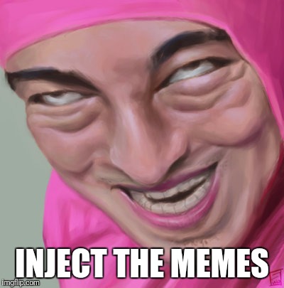 ... | INJECT THE MEMES | image tagged in pink guy | made w/ Imgflip meme maker