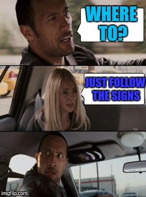 WHERE TO? JUST FOLLOW THE SIGNS | made w/ Imgflip meme maker