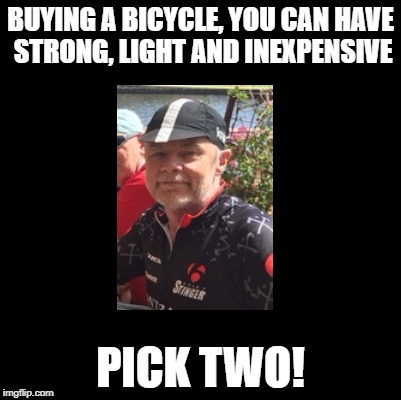 BUYING A BICYCLE, YOU CAN HAVE STRONG, LIGHT AND INEXPENSIVE PICK TWO! | made w/ Imgflip meme maker