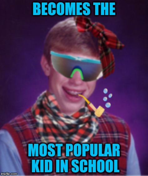 Thug Life Brian | BECOMES THE; MOST POPULAR KID IN SCHOOL | image tagged in thug life brian | made w/ Imgflip meme maker
