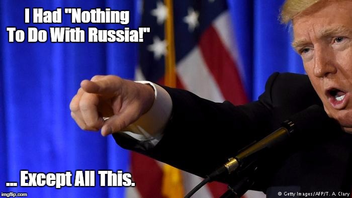 I Had "Nothing To Do With Russia!" ... Except All This. | made w/ Imgflip meme maker