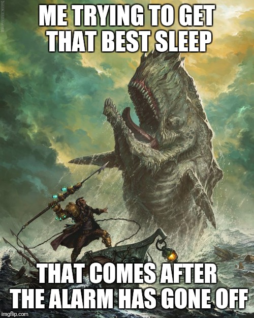 Captain Ahab. Second for sleep | ME TRYING TO GET THAT BEST SLEEP; THAT COMES AFTER THE ALARM HAS GONE OFF | image tagged in sleep,sleeping in,snooze button | made w/ Imgflip meme maker