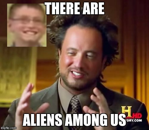Ancient Aliens Meme | THERE ARE; ALIENS AMONG US | image tagged in memes,ancient aliens | made w/ Imgflip meme maker