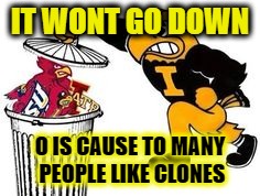 IT WONT GO DOWN; O IS CAUSE TO MANY PEOPLE LIKE CLONES | image tagged in herky rules | made w/ Imgflip meme maker
