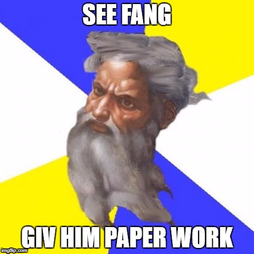 Advice God Meme | SEE FANG; GIV HIM PAPER WORK | image tagged in memes,advice god | made w/ Imgflip meme maker