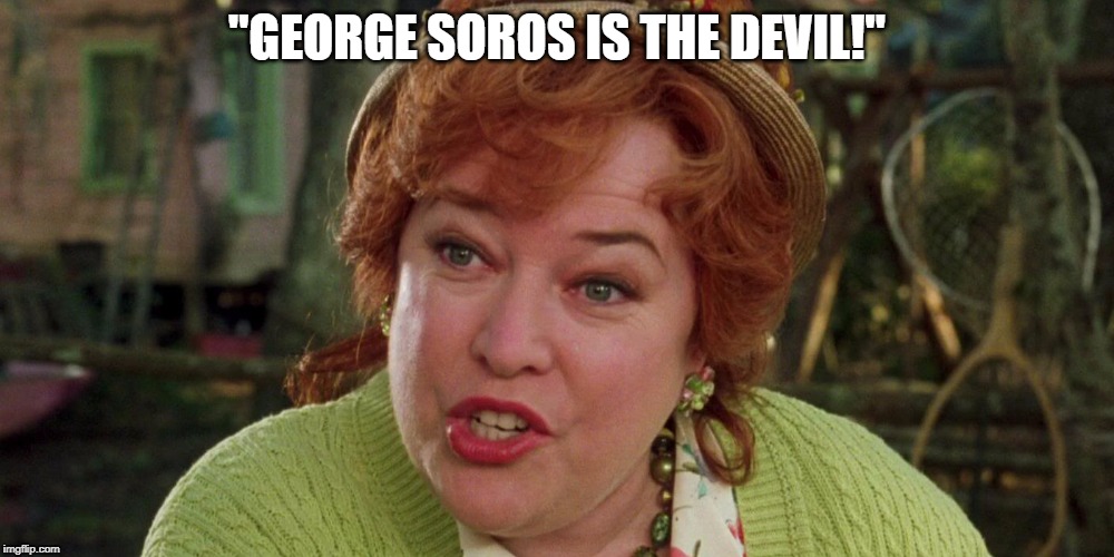 "GEORGE SOROS IS THE DEVIL!" | image tagged in george soros,trump supporters | made w/ Imgflip meme maker