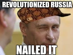 Only In Russia | REVOLUTIONIZED RUSSIA; NAILED IT | image tagged in only in russia,scumbag | made w/ Imgflip meme maker