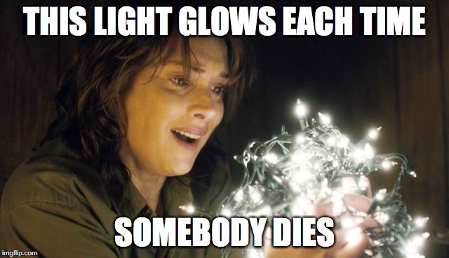 Stranger Things | THIS LIGHT GLOWS EACH TIME; SOMEBODY DIES | image tagged in stranger things | made w/ Imgflip meme maker