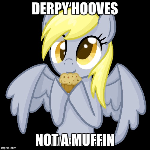 DERPY HOOVES NOT A MUFFIN | made w/ Imgflip meme maker