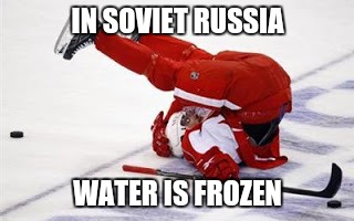 IN SOVIET RUSSIA WATER IS FROZEN | made w/ Imgflip meme maker