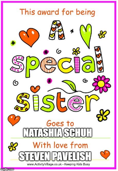 sister certificate | NATASHIA SCHUH; STEVEN PAVELISH | image tagged in sister certificate | made w/ Imgflip meme maker