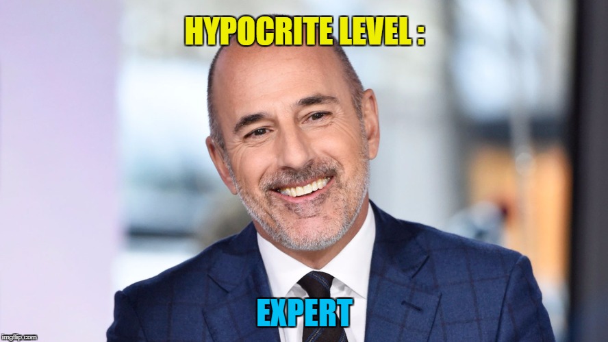 Hypocritical NBC Employee Level Expert | HYPOCRITE LEVEL :; EXPERT | image tagged in matt lauer perv,memes,level expert,hypocrite,you're fired,douchebag | made w/ Imgflip meme maker