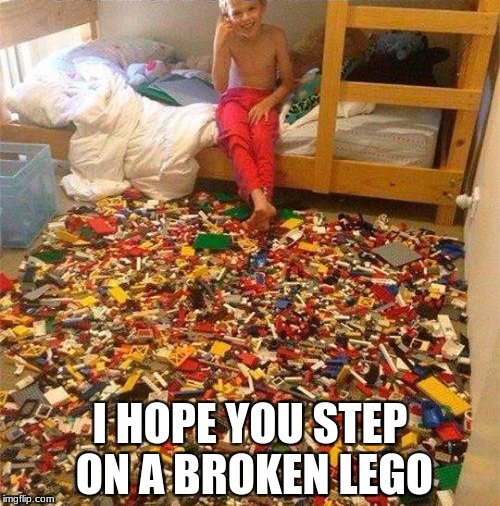 Lego Obstacle | I HOPE YOU STEP ON A BROKEN LEGO | image tagged in lego obstacle | made w/ Imgflip meme maker