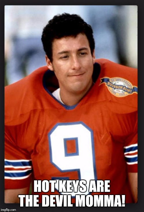 The waterboy | HOT KEYS ARE THE DEVIL MOMMA! | image tagged in the waterboy | made w/ Imgflip meme maker
