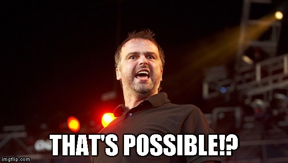 THAT'S POSSIBLE!? | made w/ Imgflip meme maker