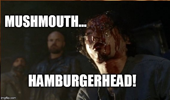 Mushmouth Hamburgerhead | MUSHMOUTH... HAMBURGERHEAD! | image tagged in the walking dead,glenn,negan | made w/ Imgflip meme maker