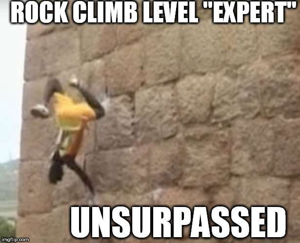 rock climb world star! | ROCK CLIMB LEVEL "EXPERT"; UNSURPASSED | image tagged in rock climbing level expert | made w/ Imgflip meme maker