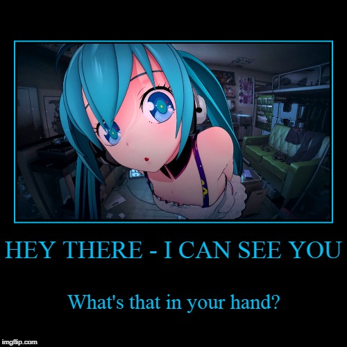 what if they were real and could see through the screen? (late for anime weekend but WTF) | image tagged in funny,demotivationals,anime weekend,anime,anime girl,masturbation | made w/ Imgflip demotivational maker