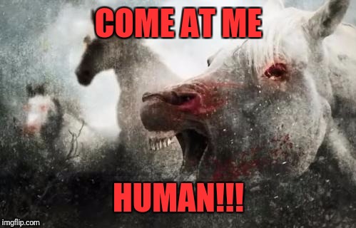 COME AT ME HUMAN!!! | made w/ Imgflip meme maker