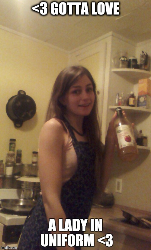 <3 GOTTA LOVE; A LADY IN UNIFORM <3 | made w/ Imgflip meme maker