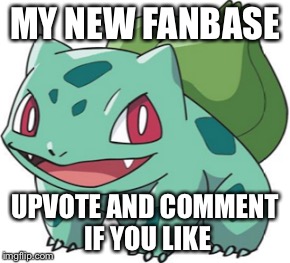 My first fanbase  | MY NEW FANBASE; UPVOTE AND COMMENT IF YOU LIKE | image tagged in finally | made w/ Imgflip meme maker