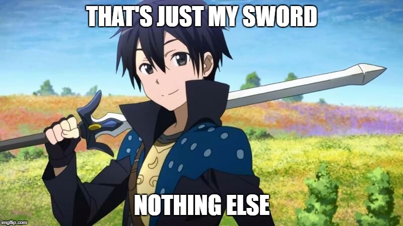 THAT'S JUST MY SWORD NOTHING ELSE | made w/ Imgflip meme maker