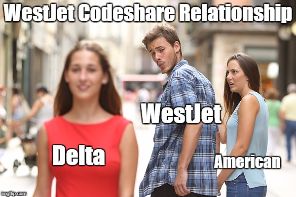 Distracted Boyfriend Meme | WestJet Codeshare Relationship; WestJet; Delta; American | image tagged in guy checking out a girl | made w/ Imgflip meme maker