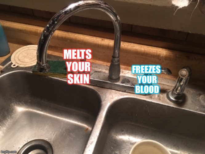 Sink Settings  | FREEZES YOUR BLOOD; MELTS YOUR SKIN | image tagged in sink,house,blood | made w/ Imgflip meme maker