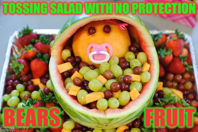 You like it. It's natural. But is it risk free?,,,  Food Week Nov 29 - Dec 5...A TruMooCereal Event | TOSSING SALAD WITH NO PROTECTION BEARS                     FRUIT | image tagged in memes,food week,a trumoocereal event,you are what you eat,fruit,toss off | made w/ Imgflip meme maker