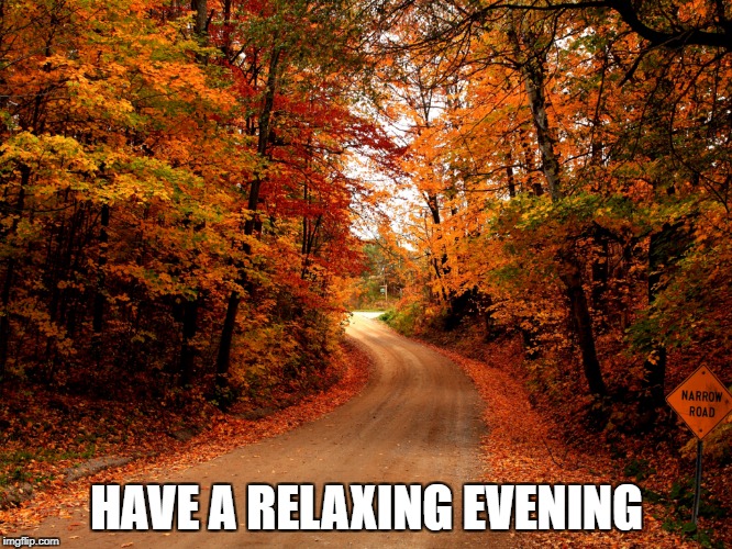 HAVE A RELAXING EVENING | made w/ Imgflip meme maker