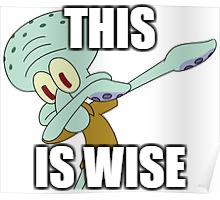 Dabbing Squidward | THIS; IS WISE | image tagged in dabbing squidward | made w/ Imgflip meme maker