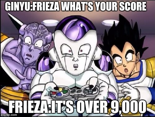 dbz gaming | GINYU:FRIEZA WHAT'S YOUR SCORE; FRIEZA:IT'S OVER 9,000 | image tagged in dbz gaming | made w/ Imgflip meme maker