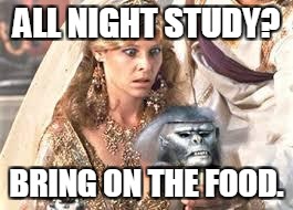 Indiana Jones chilled monkey brains | ALL NIGHT STUDY? BRING ON THE FOOD. | image tagged in indiana jones chilled monkey brains | made w/ Imgflip meme maker