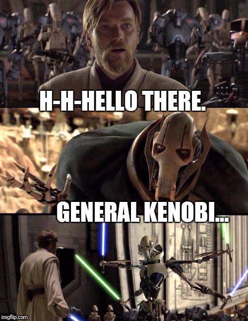 General Kenobi "Hello there" - Imgflip