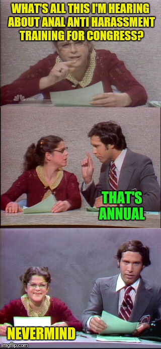 Back in my day all our anal events were held once a year  | WHAT'S ALL THIS I'M HEARING ABOUT ANAL ANTI HARASSMENT TRAINING FOR CONGRESS? THAT'S ANNUAL; NEVERMIND | image tagged in saturday night live,emily litella,anti harassment training,annual | made w/ Imgflip meme maker