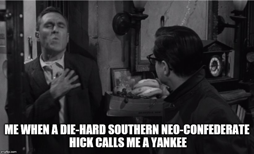 Murray Burns is Maladjusted
 |  ME WHEN A DIE-HARD SOUTHERN NEO-CONFEDERATE HICK CALLS ME A YANKEE | image tagged in murray burns,jason robards jr,william daniels,a thousand clowns,still trying to get this thing going | made w/ Imgflip meme maker