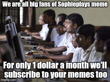 We are all big fans of Sophieplays meme For only 1 dollar a month we'll subscribe to your memes too | made w/ Imgflip meme maker