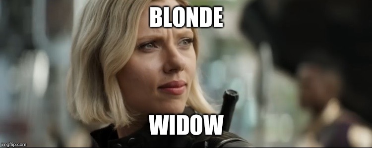 The Blonde Widow  | BLONDE; WIDOW | image tagged in blonde widow,black widow,superhero,avengers,avengers infinity war,memes | made w/ Imgflip meme maker